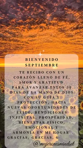 Gracias, Gracias, Gracias 🙏🏻 🌞 Bienvenido Septiembre 💕 Te Recibo con un corazón lleno De fé, amor y gratitud  Para avanzar estos 30 dias de la mano de Dios con su guía y protección, hacia nuevas oportunidades de éxito, bendiciones infinitas, prosperidad, bienestar físico, emocional y armonía en mi hogar. 🦋🧘🏻‍♀️🪄 . . . #gratitud #bienvenidoseptiembre #septiembre #nuevomes #bendiciones #amor #prosperidad #bienestar #armonía #manifestación #vibrabonita #mujeronesmindset