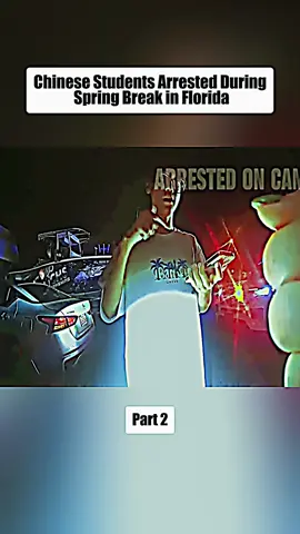 Part 2 Chinese Students Arrested During Spring Break in Florida #cops #copsoftiktok #copsontiktok #police #policeofficer #policeoftiktok #bodycam #tiktok #foryou #fyp