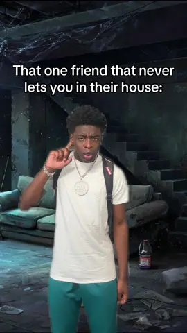 We’ve all got that friend whose house we never been to. 🧐 Like they real live act like they hiding sumn and this right here gotta be the only explanation. #fyp 
