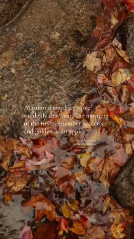Autumn seemed to arrive suddenly that year. The morning of the first September was crisp and golden as an apple. — Harry Potter and the Deathly Hallows #september #harrypotter 