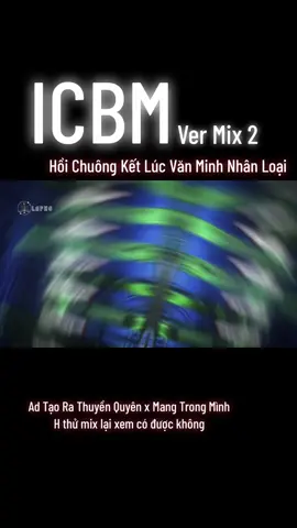 ICBM Ver Mix 2 - Hồi chuông chấm hết văn minh nhân loại ( Lạp Hộ Tạo Ra Cái Trend Mang Trong Mình x Thuyền Quyên.  H Lạp Hộ muốn phá vỡ nó ) #lapho #lạphộ #orion #cdmedia #icbm 