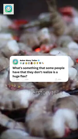 What's something that some people have that they don't realize is a huge flex? #askreddit#reddit_tiktok#redditstorytime#redditstoriestts#asherstoryteller