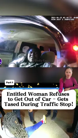 Entitled Woman Refuses to Get Out of Car - Gets Tased During Traffic Stop part 1