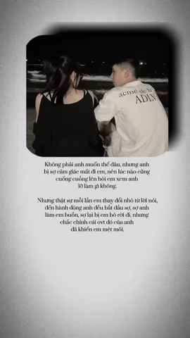 Không phải anh muốn thế đâu, nhưng anh bị sợ cảm giác mất đi em, nên lúc nào cũng cuống  cuồng lên hỏi em xem anh lỡ làm gì không. Nhưng thật sự mỗi lần em thay đổi nhỏ từ lời nói, đến hành động anh đều bắt đầu sợ, sợ anh làm  em buồn, sợ lại bị em bỏ rời đi…nhưng chắc chính cái ovt đó của anh đã khiến em mệt mỏi. #xuhuong #captinhyeu #capdoihanhphuc 