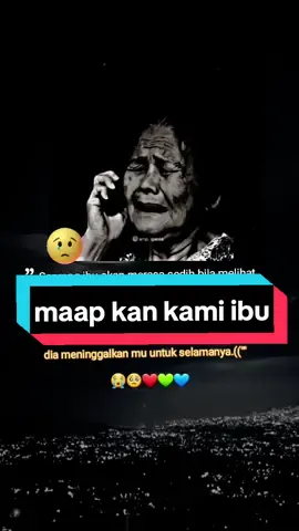 # fyp # maaf kan kami ibu # yang sampai saat ini belum bisa membahagiakanmu.❤💙💚😥😭