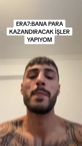 ERA7: BANA PARA KAZANDIRACAK İŞLER YAPIYOM