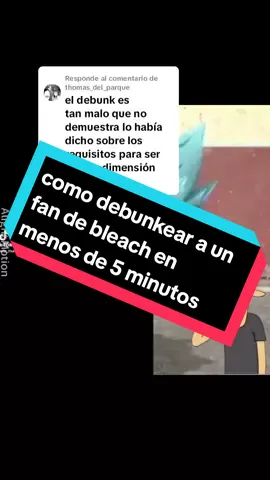 Respuesta a @thomas_del_parque como debunkear a un fan de bleach en menos 5 minutos con explicación y todo#bleach #debunk #aizen #ichigo #anime#desmentir #tiktok #viral #parati 