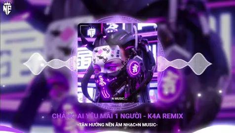 CHẲNG AI YÊU MÃI 1 NGƯỜI - K4A REMIX || NHẠC HOT TIKTOK 2024  #viral #nhacchaymoingay #xuhuong #nhacremix #chill 