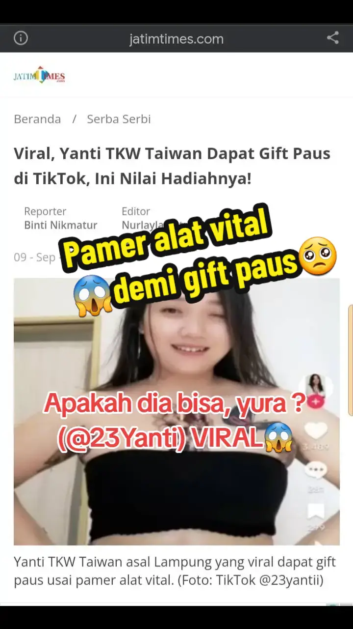 JATIMTIMES - Baru-baru ini, platform TikTok diramaikan oleh seorang tenaga kerja wanita (TKW) di Taiwan asal Lampung bernama Yanti. Wanita ini menjadi sorotan publik setelah mendapatkan hadiah berupa gift paus saat melakukan siaran langsung (live streaming) di TikTok. Kontroversi ini muncul karena Yanti memamerkan alat vitalnya demi mendapatkan gift yang bernilai tinggi. Aksi Yanti TKW ini menjadi viral, dan akun TikTok miliknya, @23yantii, langsung mendapat perhatian warganet. Banyak yang mengkritik tindakan Yanti melalui kolom komentar di videonya. Beberapa warganet mengungkapkan kekecewaan dan rasa malu terhadap tindakan Yanti yang dinilai merusak citra perempuan. Salah satu komentar yang muncul di unggahan terbaru Yanti adalah, 