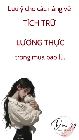 Lưu ý cho các nàng về tích trữ lương thực trong mùa bão lũ. #cogaitre #baolu #docthan #dino22