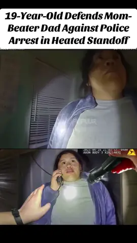 19-Year-Old Defends Mom-Beater Dad Against Police Arrest in Heated Standoff #cops #police #crime #bodycam #copsoftiktok #foryou 