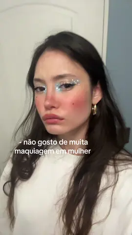 Graças a deus meu tipo de homem é sempre aquele q vai elogiar minha make 