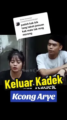 Membalas @user60414802731287 Keluar Kadek #kacong_arye_ 