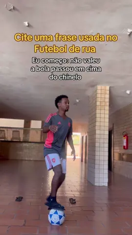 Cite uma frase usada no futebol de rua Eu comeco: nao valeu passou por cima do chinelo #foryourpage 