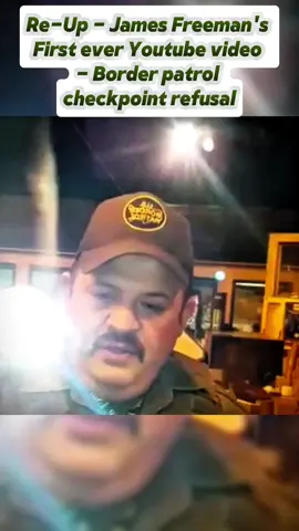 Re-Up - James Freeman's First ever Youtube video - Border patrol checkpoint refusal Part 3 #cops #copsoftiktok #policeofficer #vairalvideo