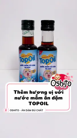 Cho món ăn dặm của bé thêm thơm ngon tròn vị, ba mẹ tham khảo ngay Nước mắm ăn dặm TOPOIL chiết xuất cá cơm Phan Thiết nhaaa! 🥰 #oshito #topoil #ăndặm #nướcmắmăndặm #fyp #xh #xuhuong #trending #LearnOnTikTok #cookingtiktok #cooking #côngthứcnấuăn 