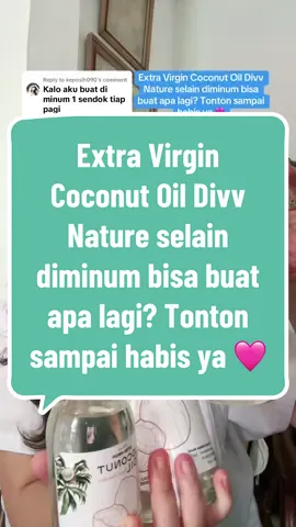 Replying to @keposih090 Extra Virgin Coconut Oil @divv.idn selain diminum bisa buat apa lagi? Tonton sampai habis ya 🩷 #fyp #divvnature #coconutoil #extravirgincoconutoil #evco 