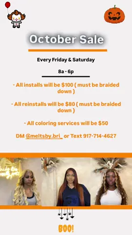 October Sale🎃🎃🎃🎃 Every Friday & Saturday 8a - 6p - All installs will be $100 ( must be braided down) - All reinstalls will be $80 ( must be braided down) - All coloring services will be $50 DM @meltsby.bri_ or Text 917-714-4627