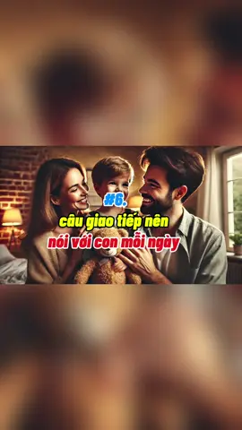 Giá mà biết sớm 6 câu giao tiếp nên nói với con mỗi ngày bố mẹ ơi #giaotiepchotreem #kynanggiaotiep #giaotiepkhonngoan