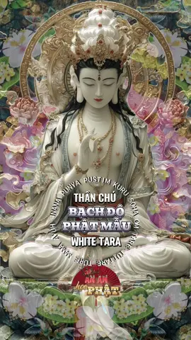 Thần chú BẠCH ĐỘ PHẬT MẪU - TARA TRẮNG - WHITE TARA MANTRA: từ bi, trường thọ, chữa lành và thanh thản trong tâm. #phatgiao #phat #phatphap #loiphatday #ananhọcphật #whitetara#ưwantra #giácngộ #chualanh #ommanipadmehum