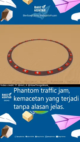 Phantom traffic jam, atau kemacetan hantu, adalah fenomena melambatnya lalu lintas tanpa adanya kecelakaan atau halangan di jalan. Fenomena ini disebabkan oleh pengereman atau pergantian jalur secara mendadak oleh mobil paling depan. Saat sebuah mobil melakukan pengereman mendadak, mobil di belakangnya harus ikut mengerem untuk menghindari tabrakan. Tidak sampai di situ, beberapa mobil di belakangnya juga harus mengerem, membentuk gelombang kemacetan. Phantom traffic jam hanya bisa hilang saat jarak antar mobil sangat jauh, sehingga 