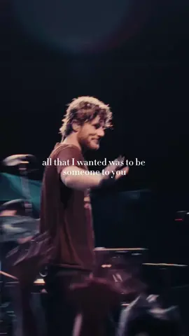 All that I wanted was to be someone to you.