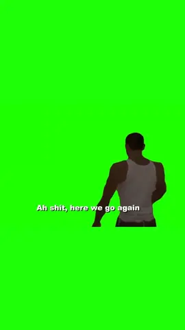 GTA “Ah sh— here we go again” green screen #greenscreen #edit #memes #fyp #greenscreenvideo #foryoupage #gta #funny #trending 