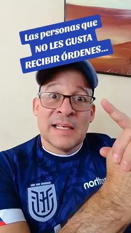 Las personas que no les gusta recibir órdenes ...