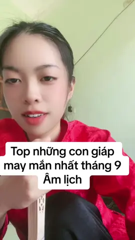Những con giáp may mắn đắc tài sai lộc tháng 9 âm lịch. #phongthuylinhanh #tuvi #maymantailoc 