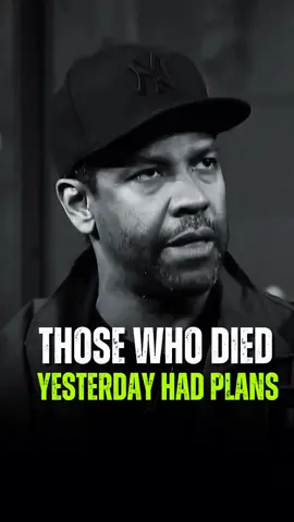 Those who died yesterday had plans. Denzel Washington Inspirational Life Advice. #success 