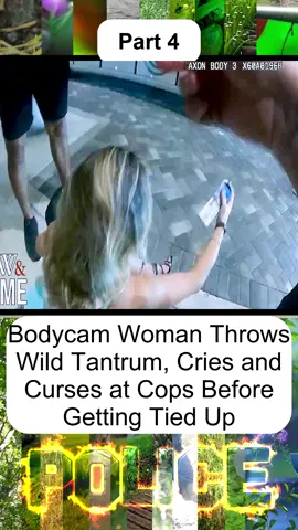 Bodycam Woman Throws Wild Tantrum, Cries and Curses at Cops Before Getting Tied Up - Part 4