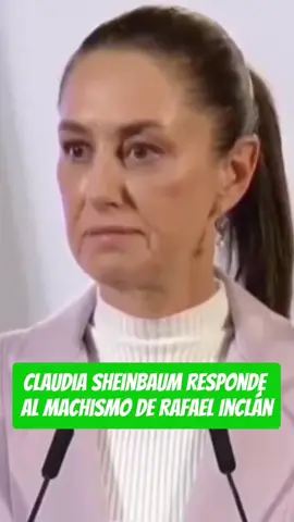 Claudia Sheinbaum responde al machismo de Rafael Inclán.  #machismo #felinismo #claudia #rafaelinclan #mexico #viral 