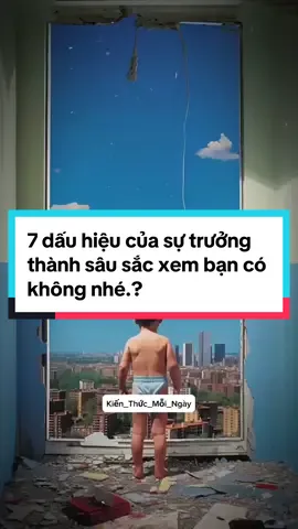 7 dấu hiệu của sự trưởng thành #kienthucmoingay #thaydoibanthan #caunoihay #kien_thuc_4_0 