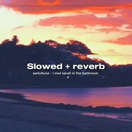 #awfultune #imetsarahinthebathroom #slowedreverb 
