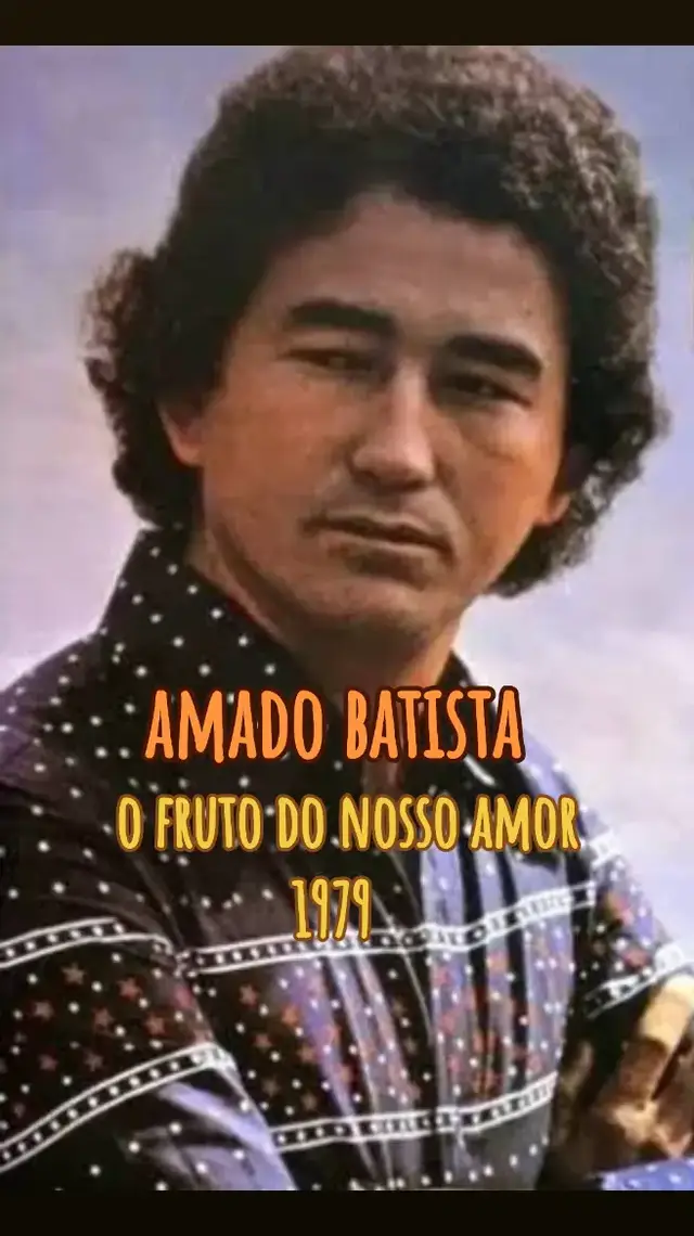 Amado Batista- O fruto do nosso amor  #amadobatista #ofrutodonossoamor #70smusic #ballads #lovesongs #brasilmusic 
