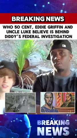 Who 50 Cent, Eddie Griffin and Uncle Luke believe is behind Diddy’s federal investigation#greenscreen #breakingnews #news #update #fpy 