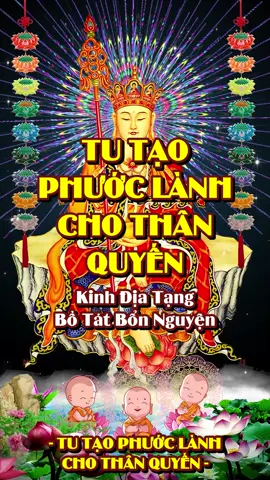 TU TẠO PHƯỚC LÀNH CHO THÂN QUYẾN - Trích trong: Kinh Địa Tạng Bồ Tát Bổn Nguyện - Phẩm thứ 7. - Việt dịch: HT. Thích Trí Tịnh - Giọng tụng: Thầy Thích Huệ Duyên Nam Mô Đại Nguyện Địa Tạng Vương Bồ Tát #kinhdiatang #kinhdiatangbotatbonnguyen