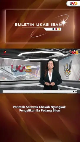 Perintah Sarawak Chakah Nyungkak Pengelikun Ba Padang Bilun #UKASnews #KlipberitaUKAS #SaluranInformasiRakyat