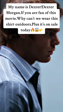 My name is Dexter!Dexter  Morgan.If you are fan of this movie.Why can’t we wear this shirt outdoors.Plus it’s on sale today🔥😱👉