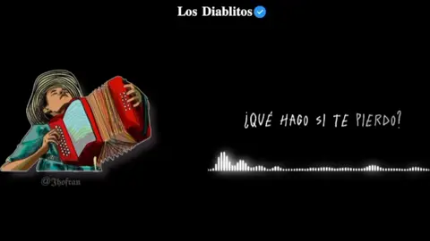 ¿𝚀𝚞𝚎 𝙷𝚊𝚐𝚘 𝚂𝚒 𝚃𝚎 𝙿𝚒𝚎𝚛𝚍𝚘? - 𝙻𝚘𝚜 𝙳𝚒𝚊𝚋𝚕𝚒𝚝𝚘𝚜 . . . . . . #quehagositepierdo #losdiablitos #vallenato #sentimiento #lyrics #fypシ #viral #capcut #letras #ponmeenparatitiktok #parati #jhofran #🪗🪗🪗