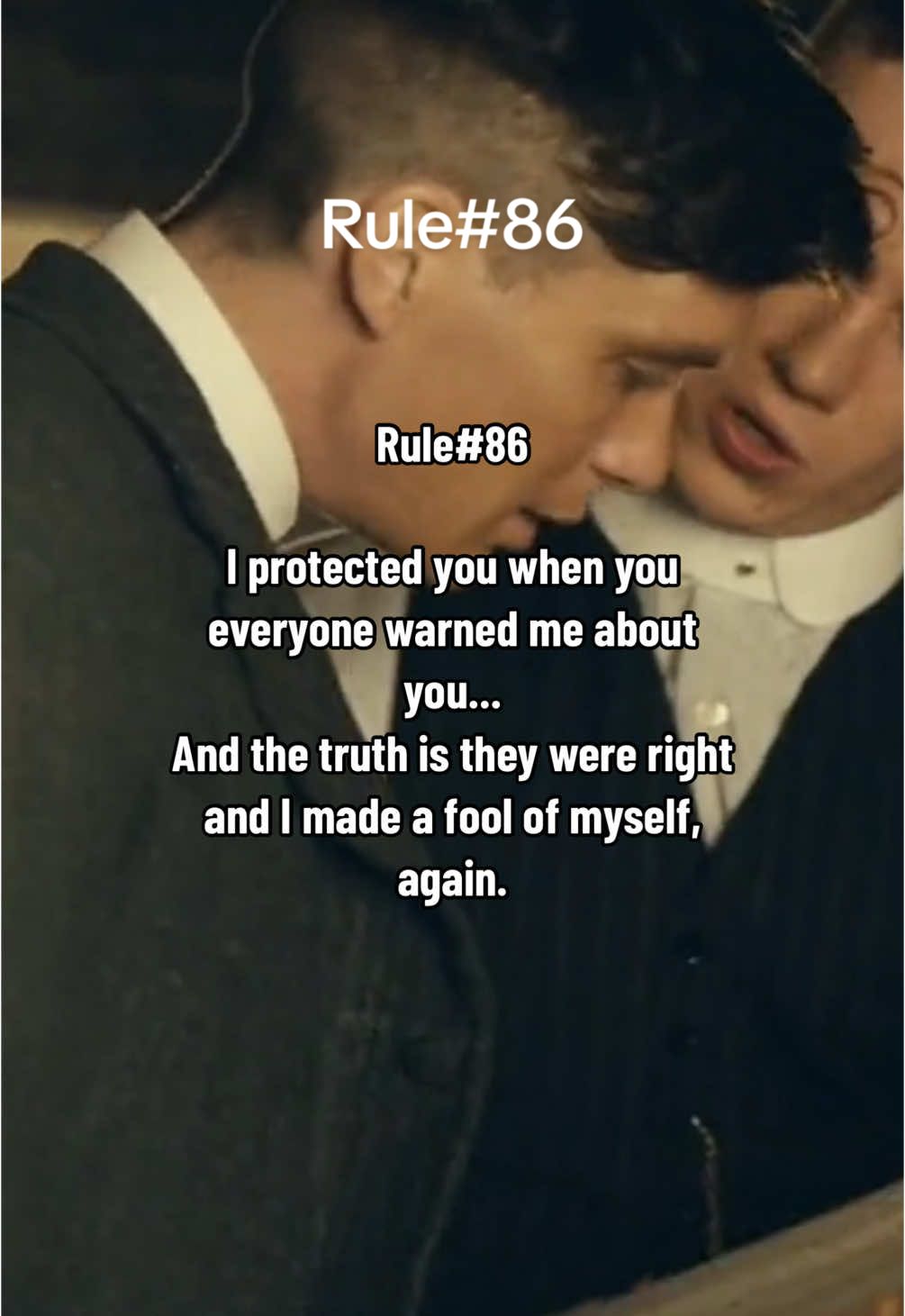 I protected you when everyone warned me about you... And the truth is they were right and I made a fool of myself, again.#shelby 