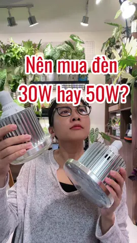 Nên mua đèn quang hợp công suất 30W hay 50W đây 🤔#lglvietnam #dentrongcaylgl #trongcaytrongnha #denquanghop #xuhuong #đèn #ledgrowlight #plants #indoorplants #lgl 