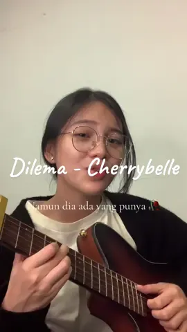 Mang ada yang mengalami sprt ini 🤧? Dilema by #cherrybelle 🍒. Jgn ya dekk . #dilema #coversong #acousticcovers #xyzbca 