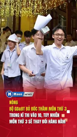 NÓNG, BỘ GIÁO DỤC VÀ ĐÀO TẠO BỎ ĐỀ XUẤT BỐC THĂM MÔN THỨ 3 TRONG KÌ THI VÀO 10, TUY NHIÊN MÔN THỨ BA SẼ THAY ĐỔI HÀNG NĂM #xuhuong #giaoduc #2k10 #onthivaolop10 