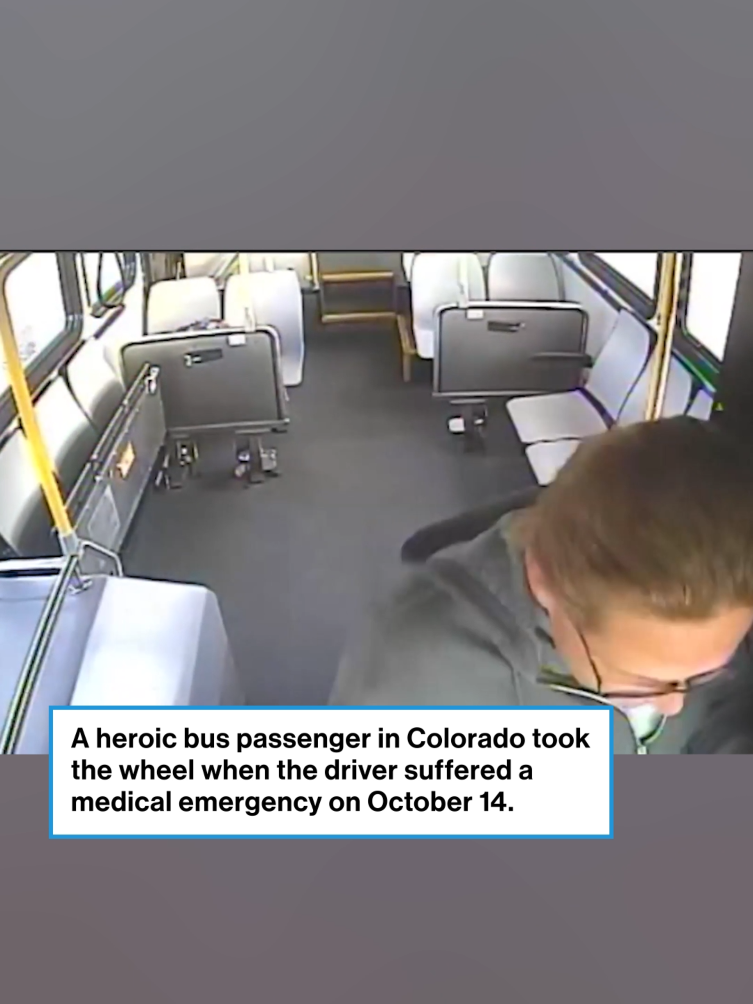 Two quick-thinking passengers in Colorado sprang into action when their bus driver suddenly had a seizure at the wheel. Surveillance footage shows the bus starting to veer off the road when one passenger runs toward the driver and immediately grabs the wheel and uses the radio to call for help. The driver passed away from the incident, despite emergency responders' efforts.