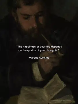 Marcus Aurelius quote  #stoicism #marcusaurelius  #HappinessOfLife #QualityOfThoughts #MarcusAureliusQuotes #LifeAndHappiness #PositiveThoughtsMatter #InspiringWords #MotivationalQuotes #HappinessQuotes #PhilosophyOfLife #MindfulLiving
