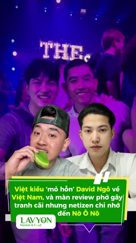 Việt kiều ‘mỏ hỗn’ David Ngô về Việt Nam, và màn review phở gây tranh cãi nhưng netizen chỉ nhớ đến Nờ Ô Nô #lavyon #lavyonvietnam #longvongphocho #lavyonmarketfood #davidngo #noono #pho #LearnOnTikTok #fyp