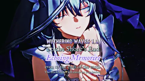 Shorekeeper's Echoing Memories ⋆. 𐙚 ˚  To The Shore's End ⭑. < Wuthering Waves ✦ V-1.3 > 