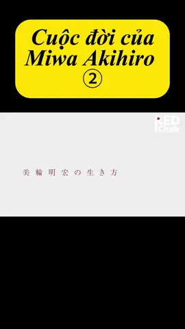 Cuộc đời của Miwa Akihiro - P2 #naraujapan #nhatban #miwa