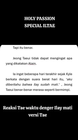 HOLY PASSION Reaksi Tae waktu denger Ilay mati (part 2)  Jadi ini kelanjutan yang tadi setelah liet versinya Alain yak gaes. sekrang kita ke versi Tae nya Jadi kalian tahu kan yang namanya 